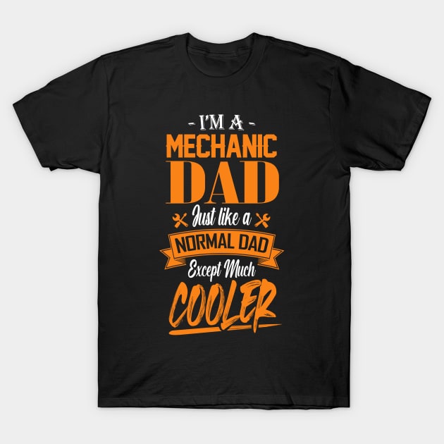 I'm a Mechanic Dad Just like a Normal Dad Except Much Cooler T-Shirt by mathikacina